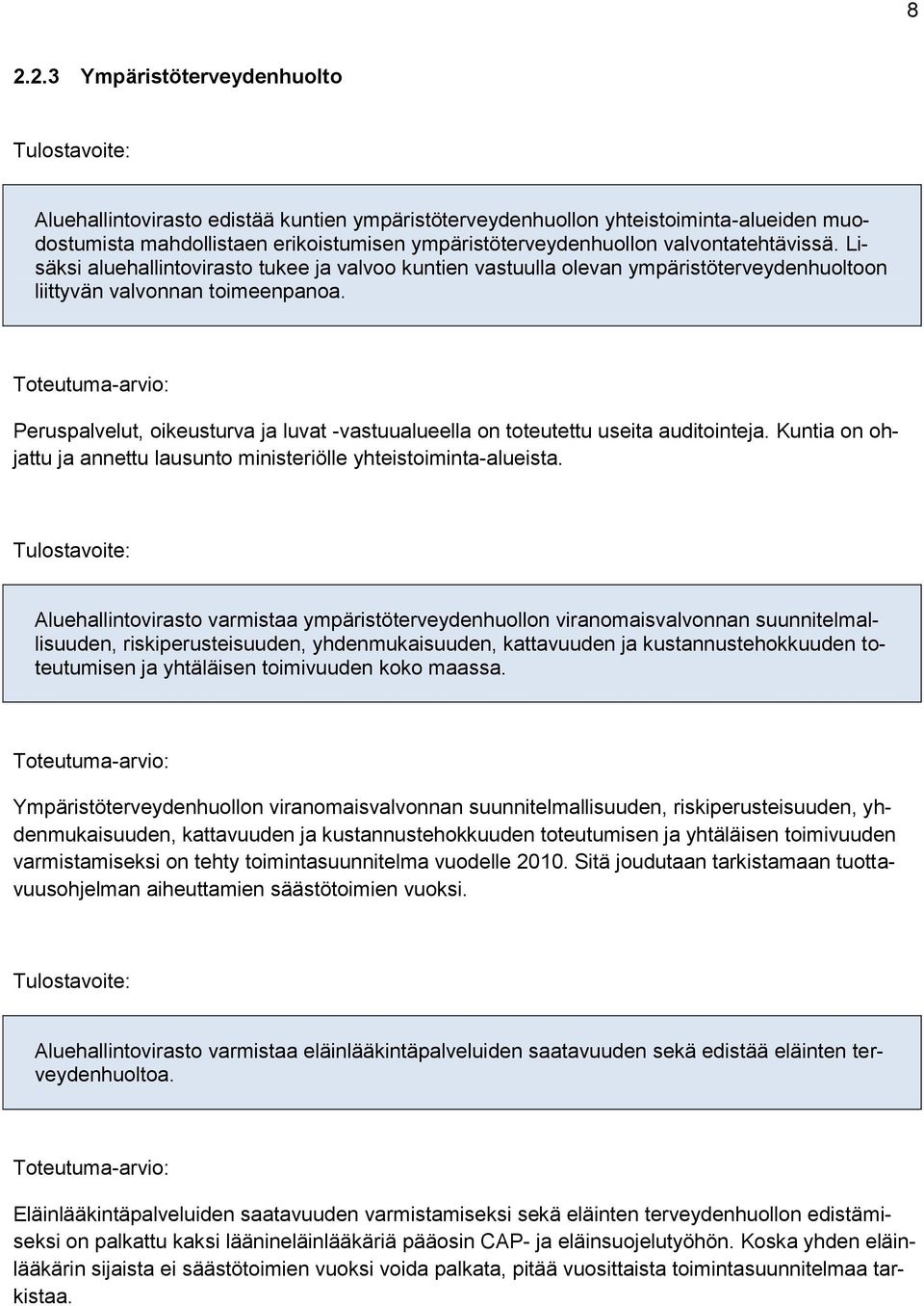 Peruspalvelut, oikeusturva ja luvat -vastuualueella on toteutettu useita auditointeja. Kuntia on ohjattu ja annettu lausunto ministeriölle yhteistoiminta-alueista.