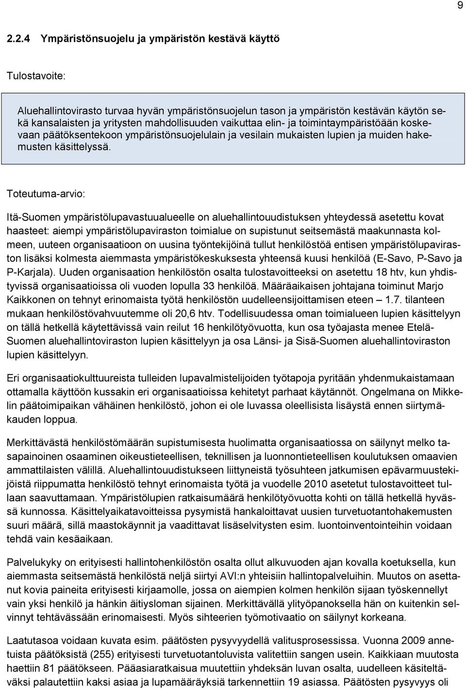 Itä-Suomen ympäristölupavastuualueelle on aluehallintouudistuksen yhteydessä asetettu kovat haasteet: aiempi ympäristölupaviraston toimialue on supistunut seitsemästä maakunnasta kolmeen, uuteen