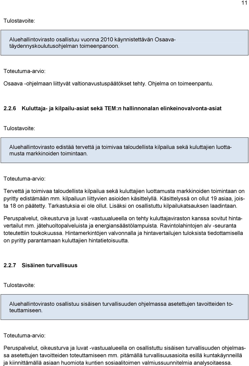 2.6 Kuluttaja- ja kilpailu-asiat sekä TEM:n hallinnonalan elinkeinovalvonta-asiat Aluehallintovirasto edistää tervettä ja toimivaa taloudellista kilpailua sekä kuluttajien luottamusta markkinoiden