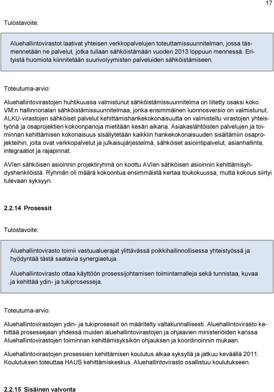 Aluehallintovirastojen huhtikuussa valmistunut sähköistämissuunnitelma on liitetty osaksi koko VM:n hallinnonalan sähköistämissuunnitelmaa, jonka ensimmäinen luonnosversio on valmistunut.