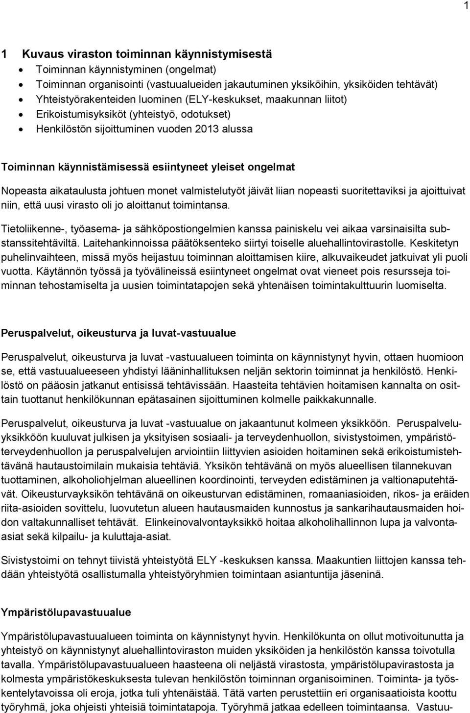 johtuen monet valmistelutyöt jäivät liian nopeasti suoritettaviksi ja ajoittuivat niin, että uusi virasto oli jo aloittanut toimintansa.