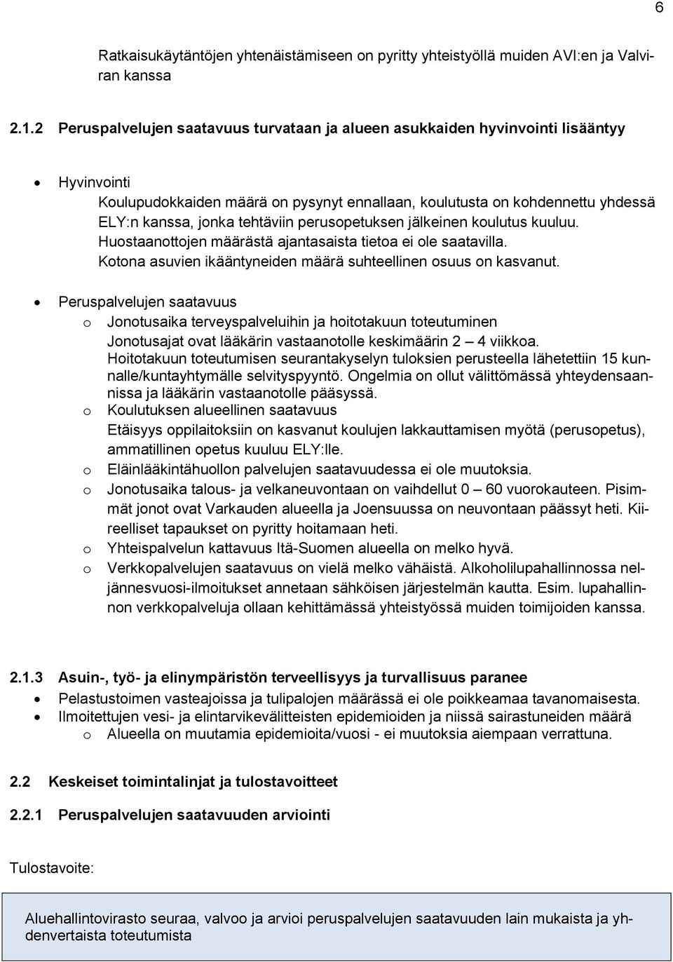 tehtäviin perusopetuksen jälkeinen koulutus kuuluu. Huostaanottojen määrästä ajantasaista tietoa ei ole saatavilla. Kotona asuvien ikääntyneiden määrä suhteellinen osuus on kasvanut.