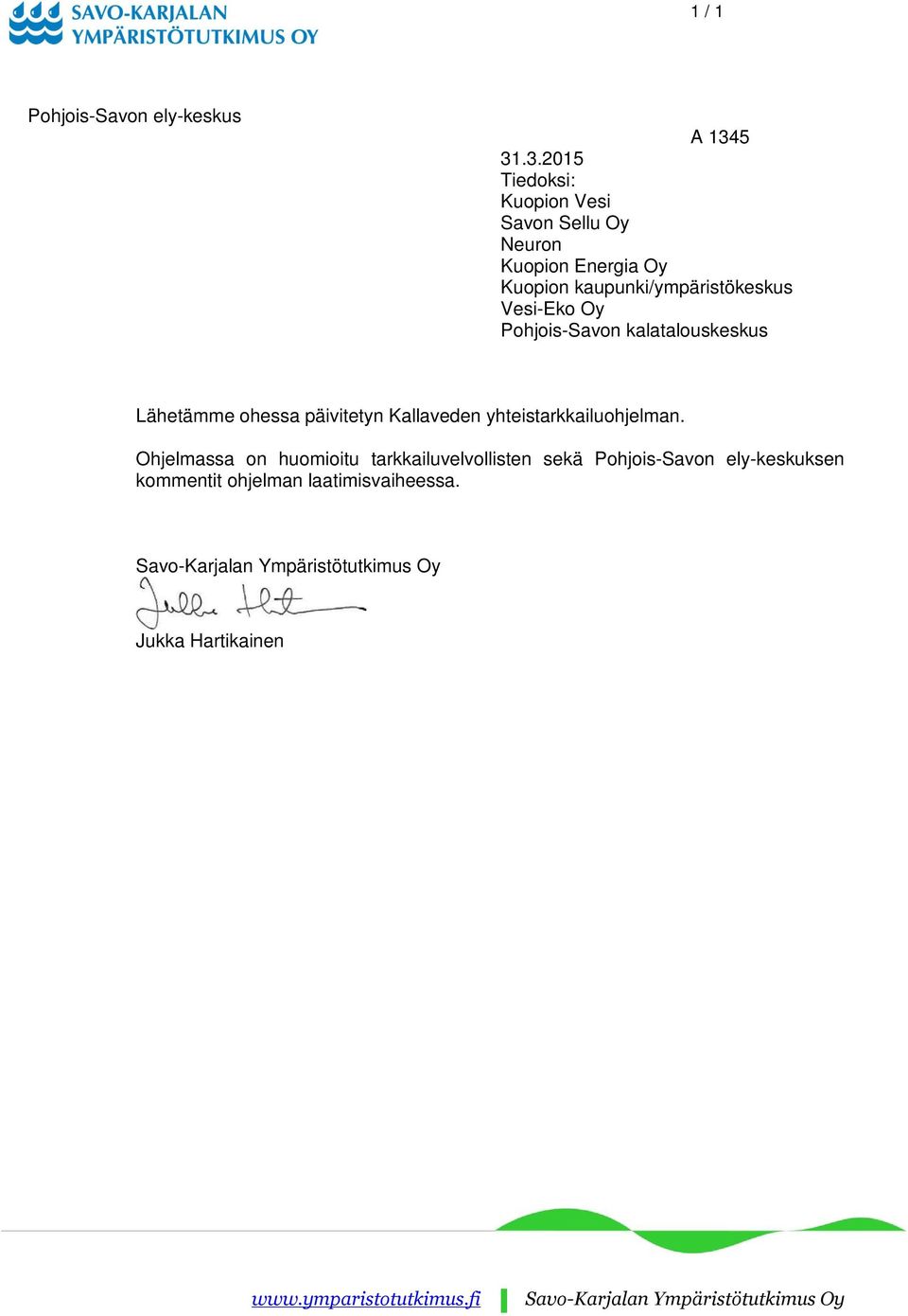 Pohjois-Savon kalatalouskeskus Lähetämme ohessa päivitetyn Kallaveden yhteistarkkailuohjelman.