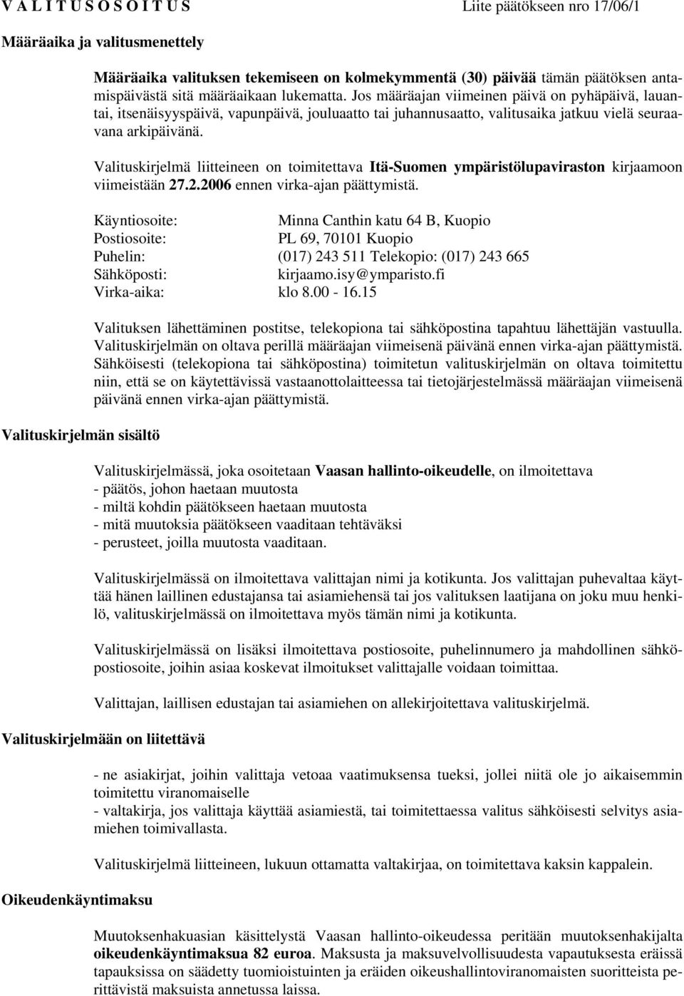 Jos määräajan viimeinen päivä on pyhäpäivä, lauantai, itsenäisyyspäivä, vapunpäivä, jouluaatto tai juhannusaatto, valitusaika jatkuu vielä seuraavana arkipäivänä.