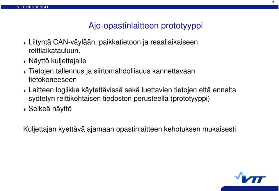 Näyttö kuljettajalle Tietojen tallennus ja siirtomahdollisuus kannettavaan tietokoneeseen Laitteen