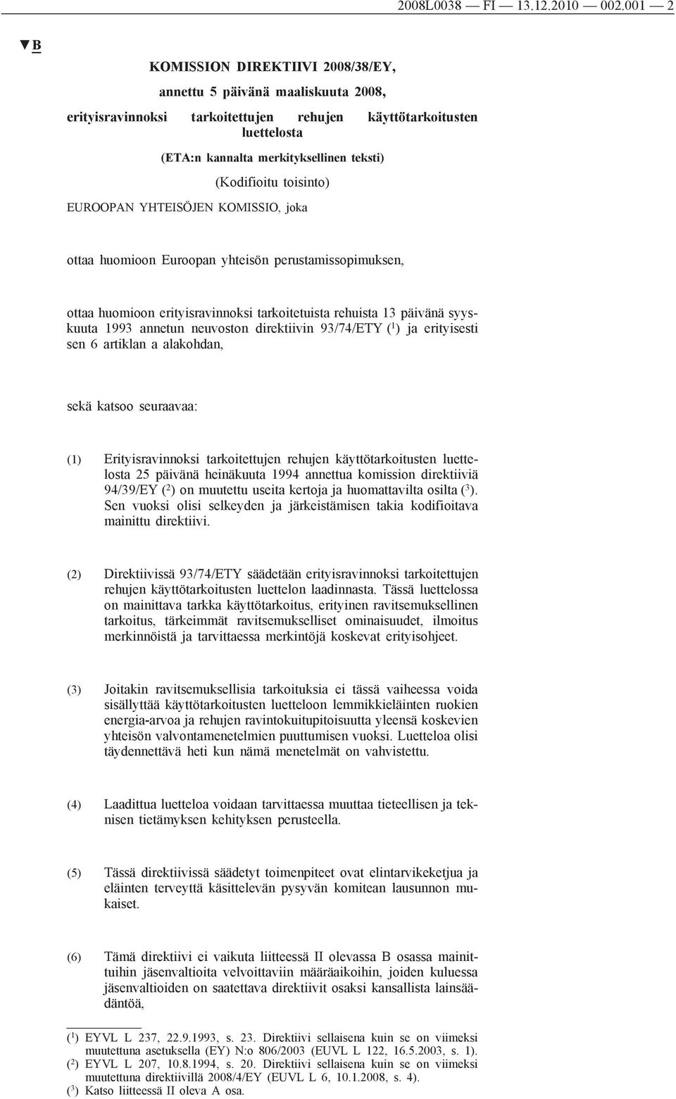 (Kodifioitu toisinto) EUROOPAN YHTEISÖJEN KOMISSIO, joka ottaa huomioon Euroopan yhteisön perustamissopimuksen, ottaa huomioon erityisravinnoksi tarkoitetuista rehuista 13 päivänä syyskuuta 1993