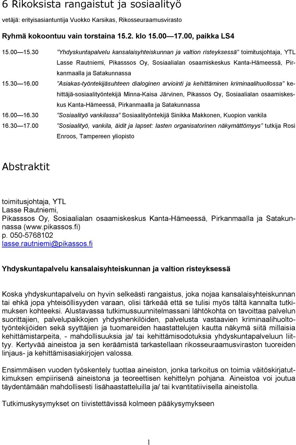 00 Asiakas työntekijäsuhteen dialoginen arviointi ja kehittäminen kriminaalihuollossa kehittäjä sosiaalityöntekijä Minna Kaisa Järvinen, Pikassos Oy, Sosiaalialan osaamiskeskus Kanta Hämeessä,