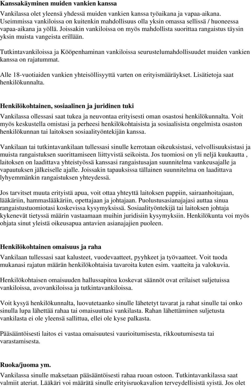 Joissakin vankiloissa on myös mahdollista suorittaa rangaistus täysin yksin muista vangeista erillään.