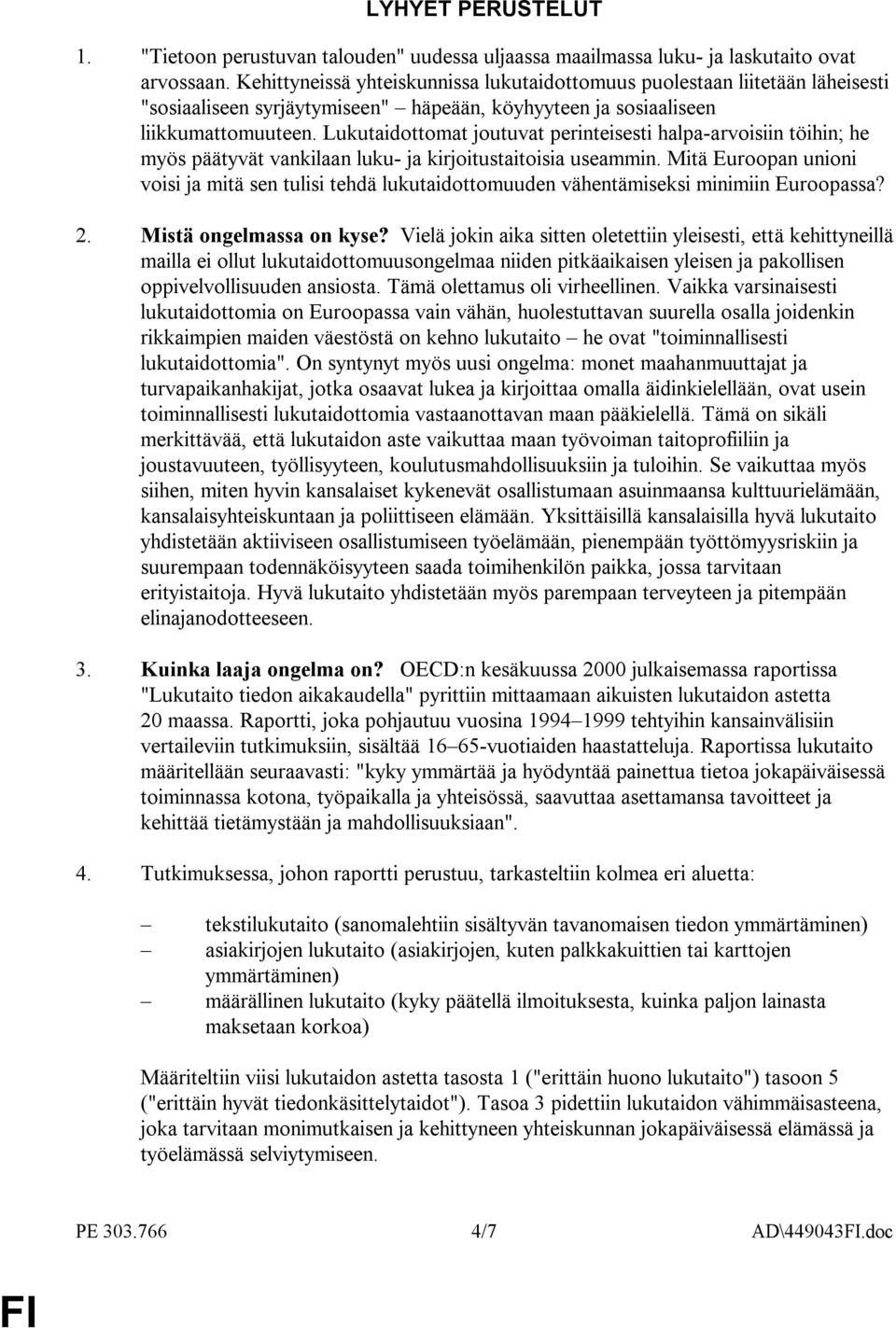 Lukutaidottomat joutuvat perinteisesti halpa-arvoisiin töihin; he myös päätyvät vankilaan luku- ja kirjoitustaitoisia useammin.
