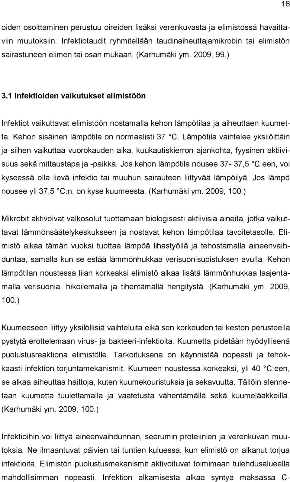 1 Infektioiden vaikutukset elimistöön Infektiot vaikuttavat elimistöön nostamalla kehon lämpötilaa ja aiheuttaen kuumetta. Kehon sisäinen lämpötila on normaalisti 37 C.