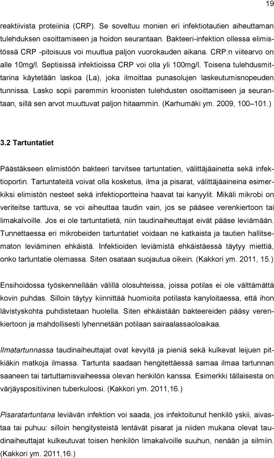 Toisena tulehdusmittarina käytetään laskoa (La), joka ilmoittaa punasolujen laskeutumisnopeuden tunnissa.