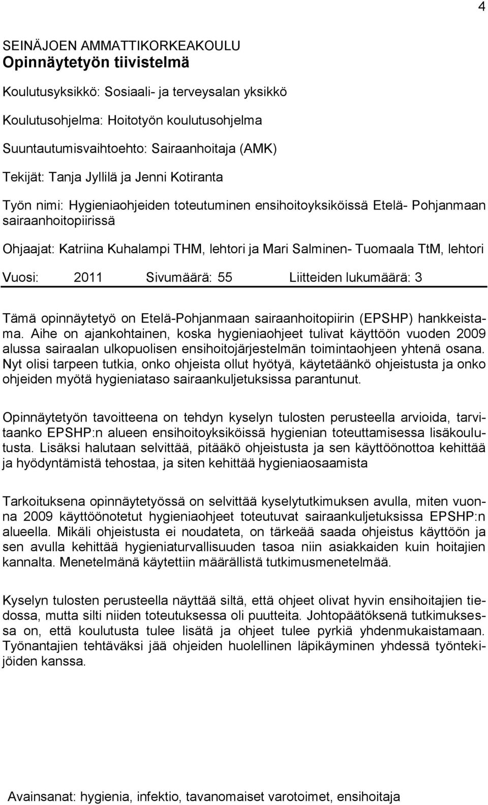 Salminen- Tuomaala TtM, lehtori Vuosi: 2011 Sivumäärä: 55 Liitteiden lukumäärä: 3 Tämä opinnäytetyö on Etelä-Pohjanmaan sairaanhoitopiirin (EPSHP) hankkeistama.