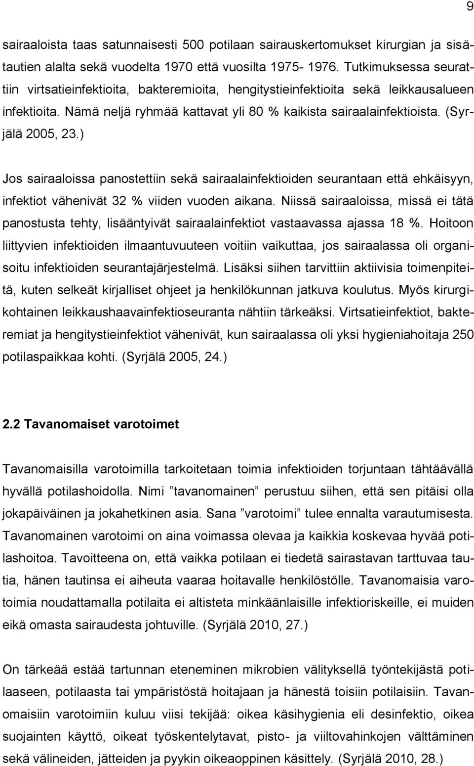 (Syrjälä 2005, 23.) Jos sairaaloissa panostettiin sekä sairaalainfektioiden seurantaan että ehkäisyyn, infektiot vähenivät 32 % viiden vuoden aikana.