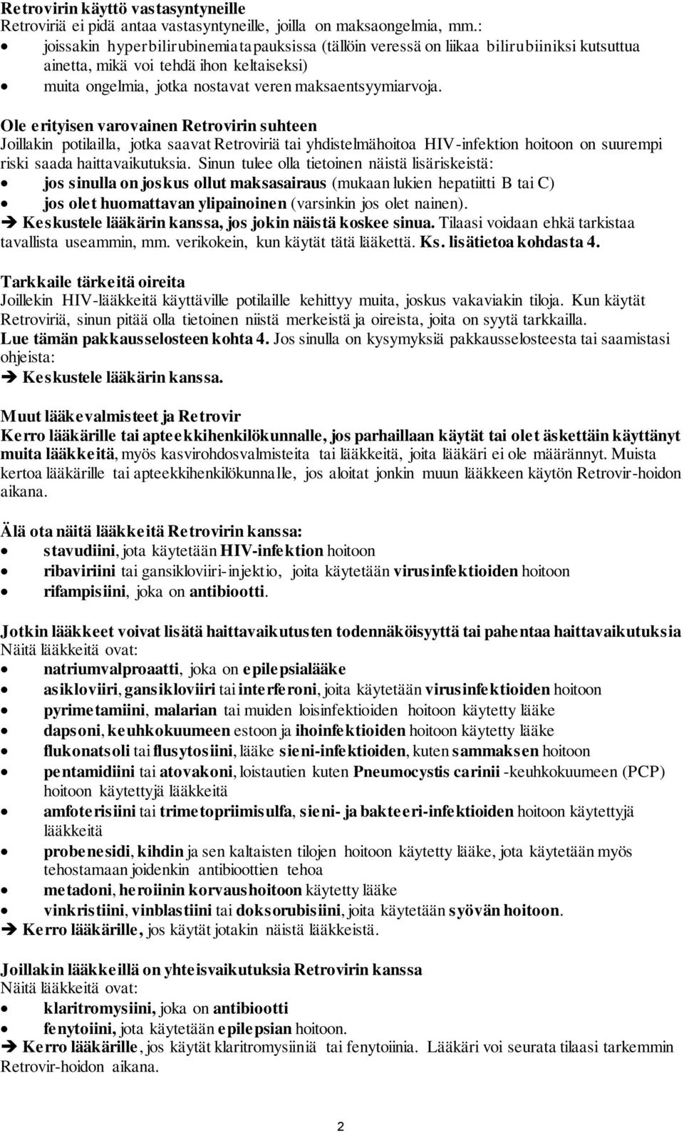 Ole erityisen varovainen Retrovirin suhteen Joillakin potilailla, jotka saavat Retroviriä tai yhdistelmähoitoa HIV-infektion hoitoon on suurempi riski saada haittavaikutuksia.