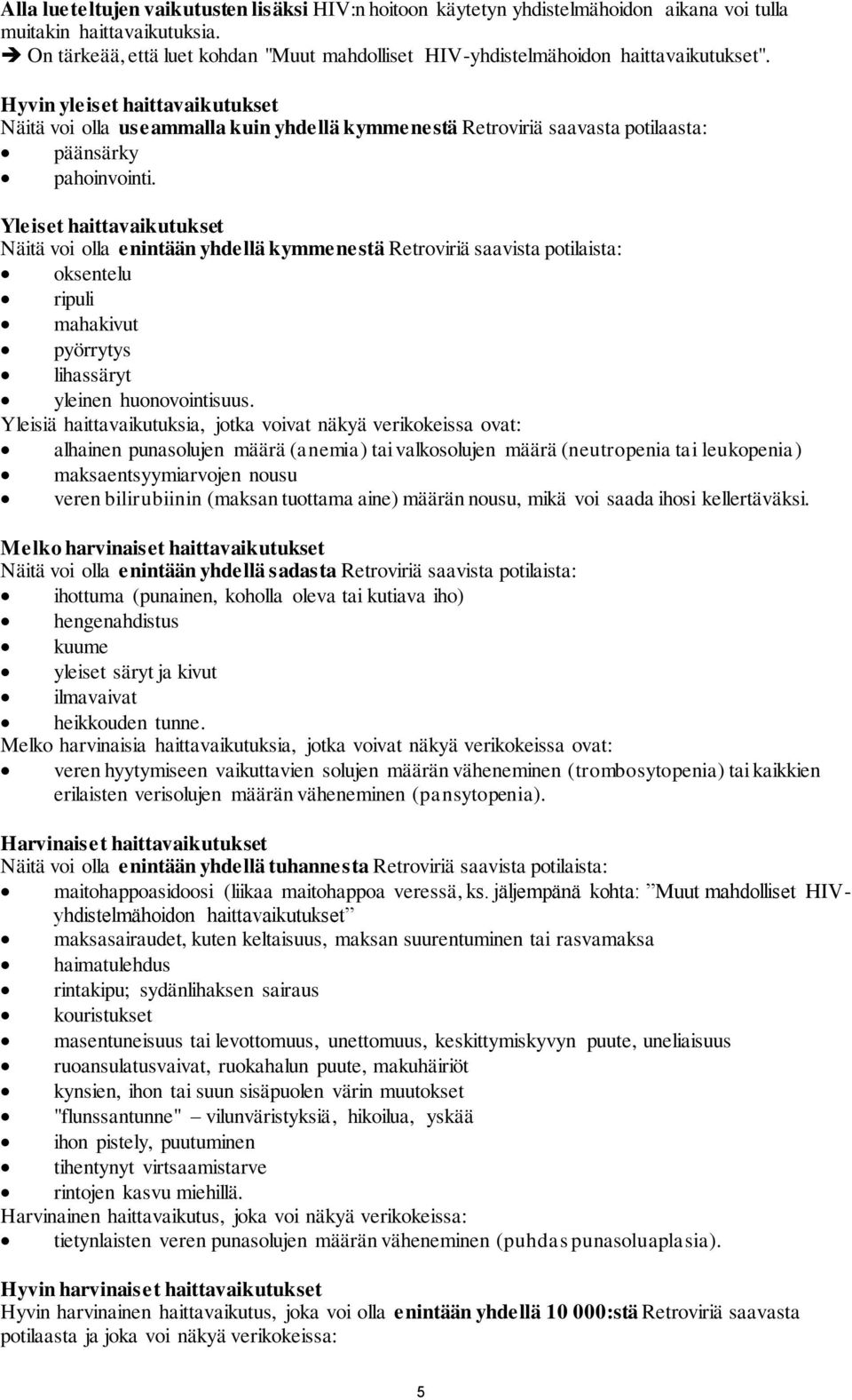 Hyvin yleiset haittavaikutukset Näitä voi olla useammalla kuin yhdellä kymmenestä Retroviriä saavasta potilaasta: päänsärky pahoinvointi.