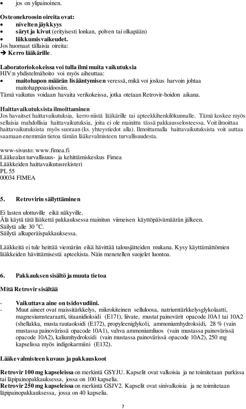 Tämä vaikutus voidaan havaita verikokeissa, jotka otetaan Retrovir-hoidon aikana.