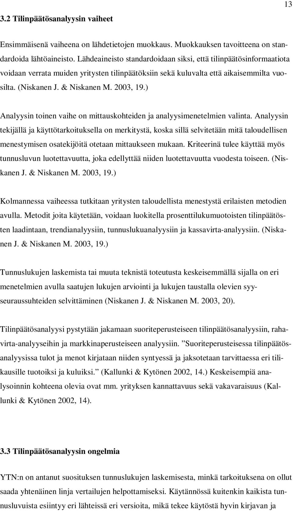 ) Analyysin toinen vaihe on mittauskohteiden ja analyysimenetelmien valinta.