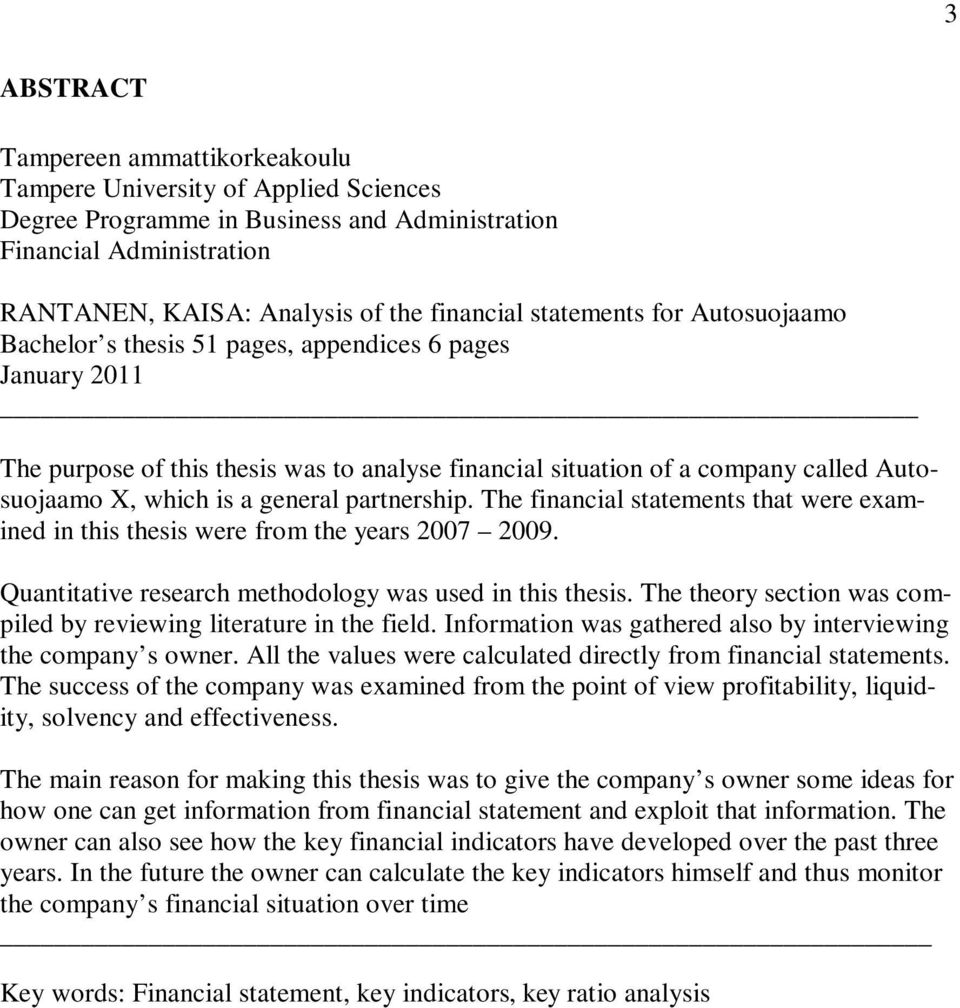 general partnership. The financial statements that were examined in this thesis were from the years 2007 2009. Quantitative research methodology was used in this thesis.