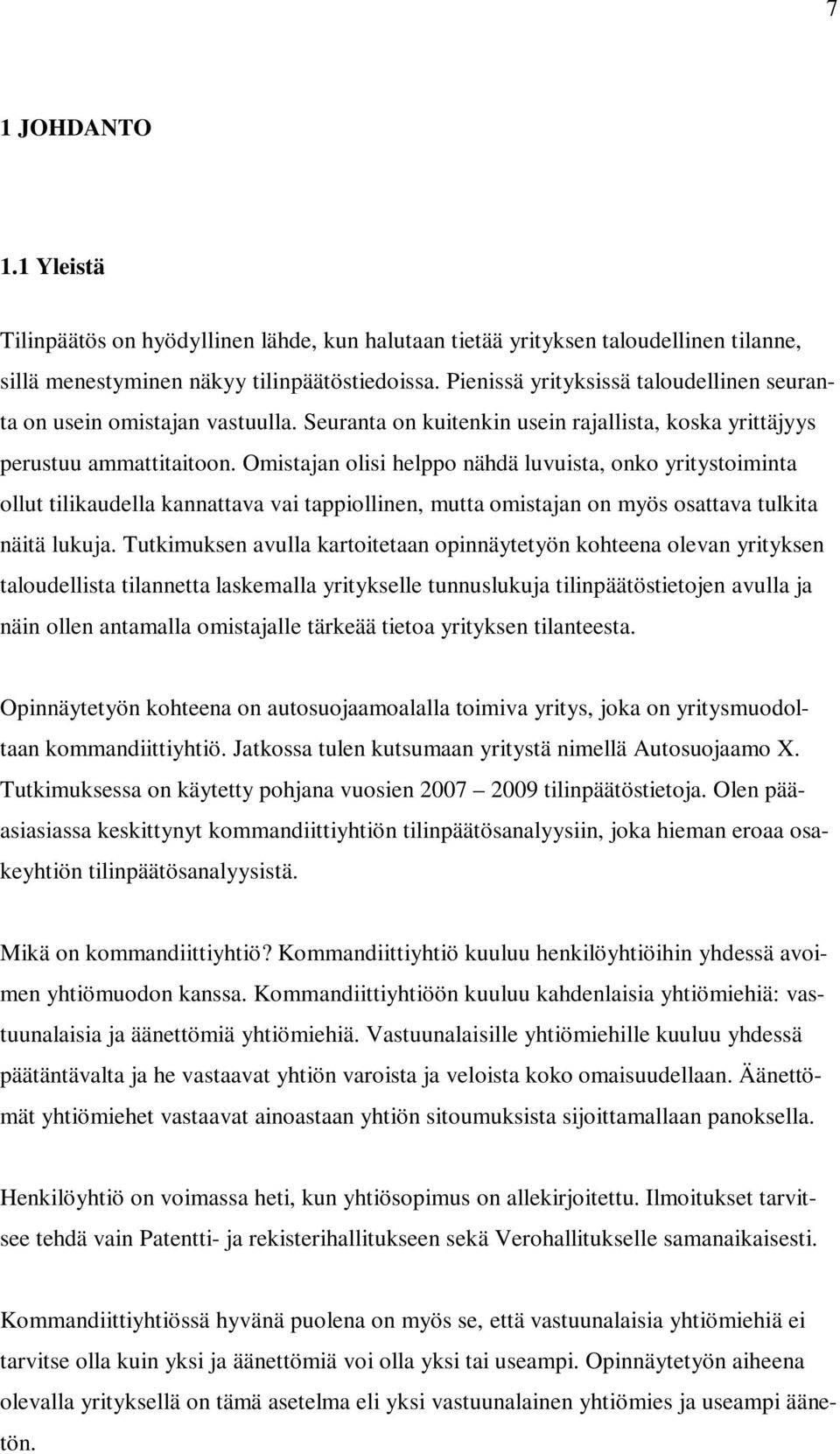 Omistajan olisi helppo nähdä luvuista, onko yritystoiminta ollut tilikaudella kannattava vai tappiollinen, mutta omistajan on myös osattava tulkita näitä lukuja.