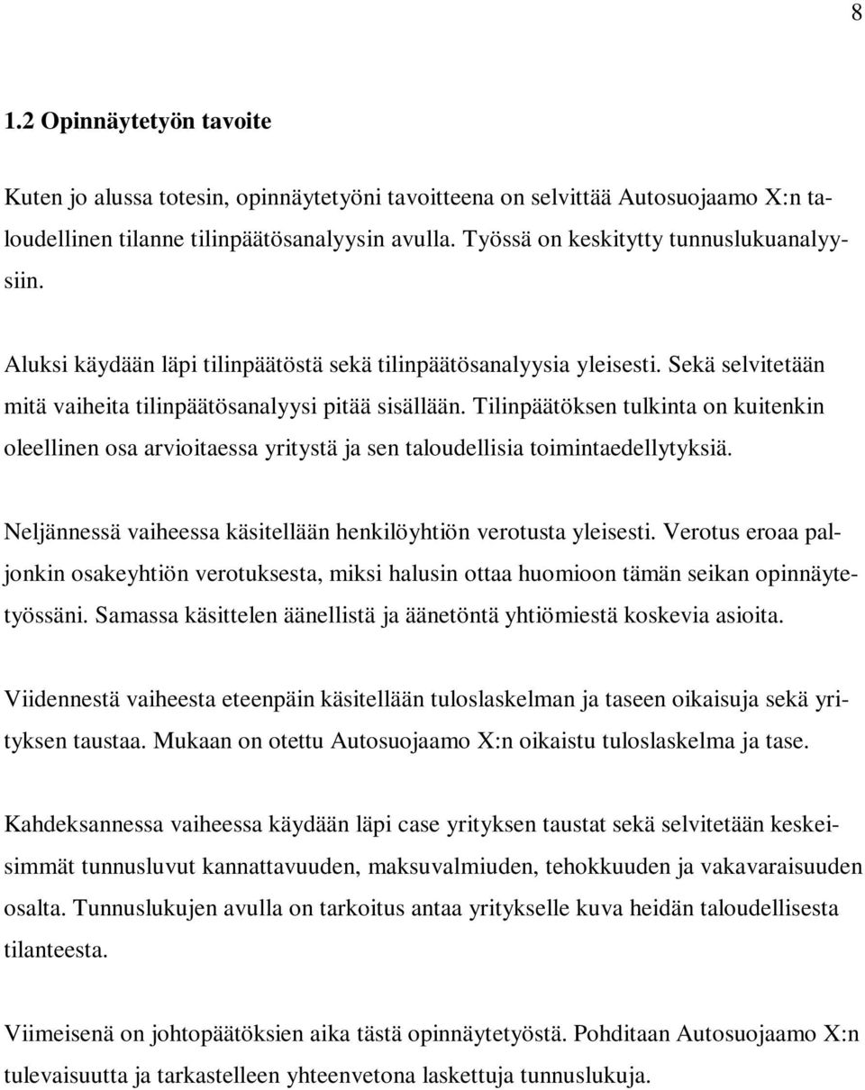 Tilinpäätöksen tulkinta on kuitenkin oleellinen osa arvioitaessa yritystä ja sen taloudellisia toimintaedellytyksiä. Neljännessä vaiheessa käsitellään henkilöyhtiön verotusta yleisesti.