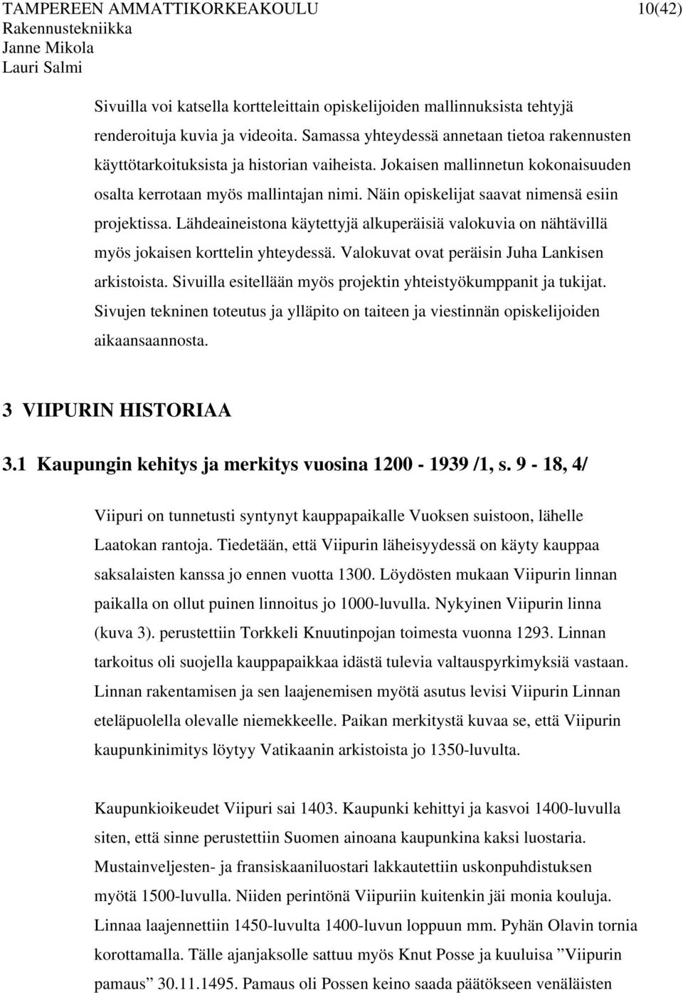 Näin opiskelijat saavat nimensä esiin projektissa. Lähdeaineistona käytettyjä alkuperäisiä valokuvia on nähtävillä myös jokaisen korttelin yhteydessä.