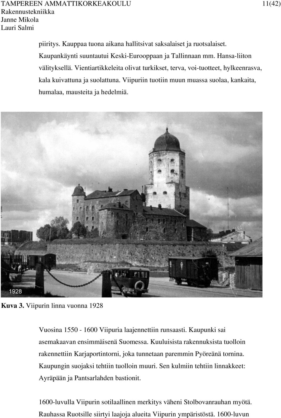 Viipurin linna vuonna 1928 Vuosina 1550-1600 Viipuria laajennettiin runsaasti. Kaupunki sai asemakaavan ensimmäisenä Suomessa.
