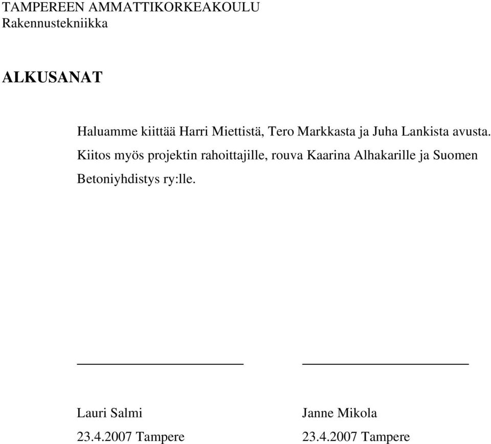 Kiitos myös projektin rahoittajille, rouva Kaarina