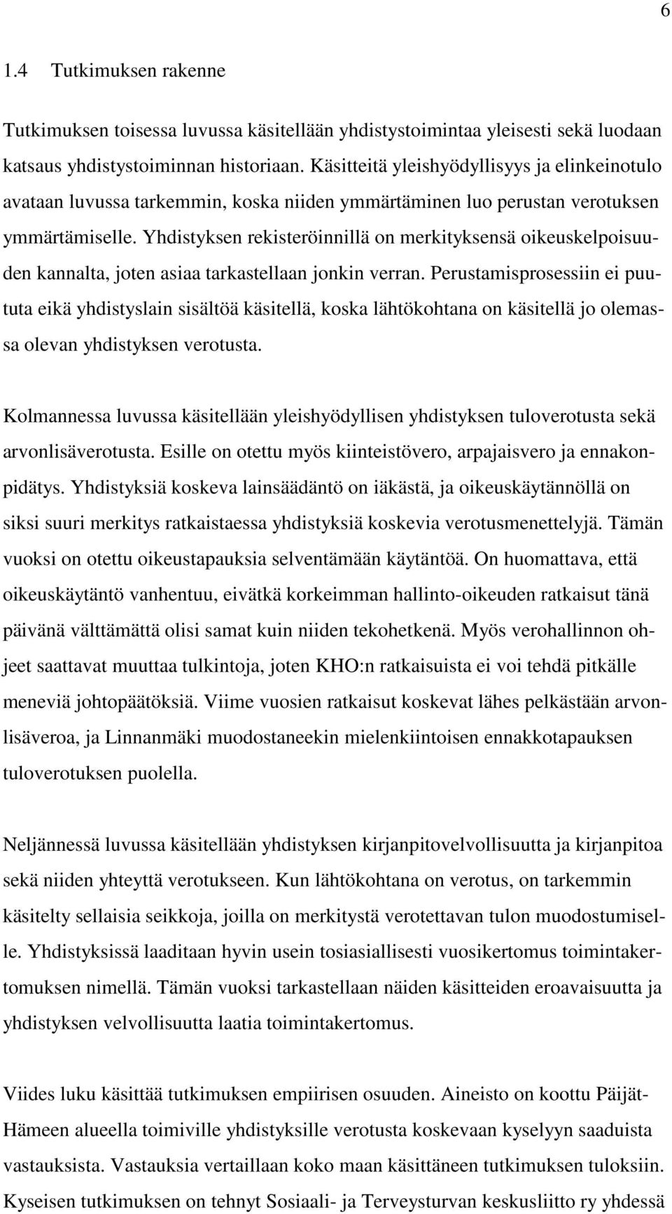 Yhdistyksen rekisteröinnillä on merkityksensä oikeuskelpoisuuden kannalta, joten asiaa tarkastellaan jonkin verran.