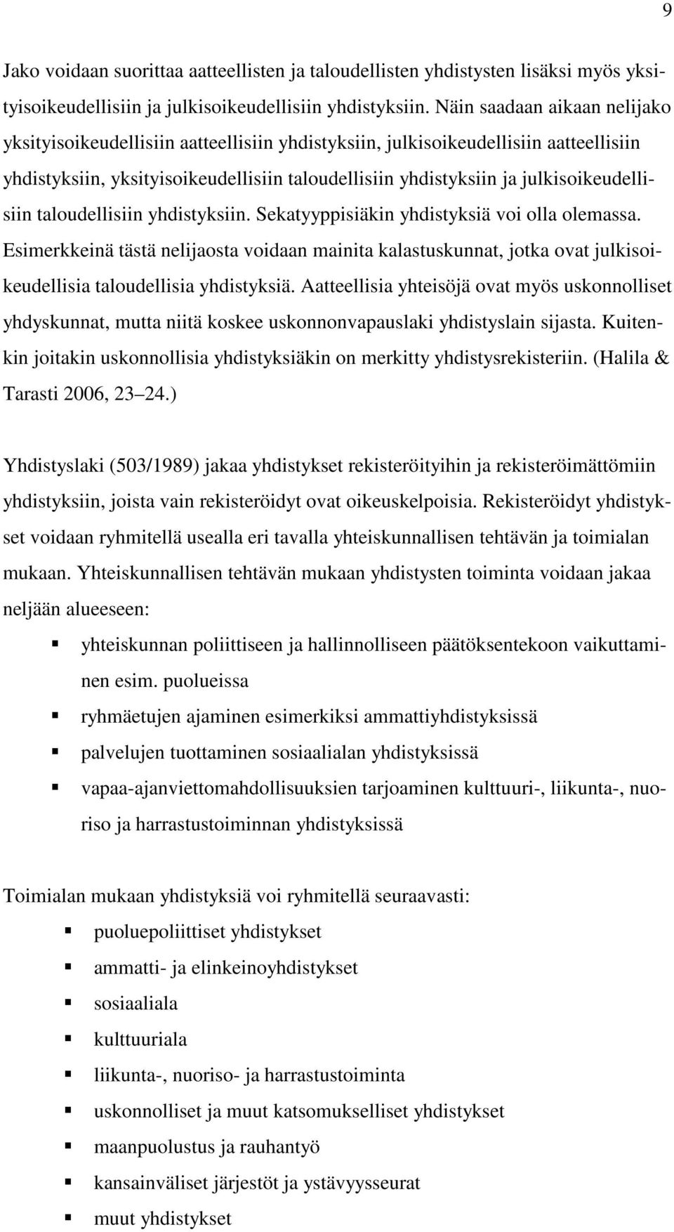 julkisoikeudellisiin taloudellisiin yhdistyksiin. Sekatyyppisiäkin yhdistyksiä voi olla olemassa.