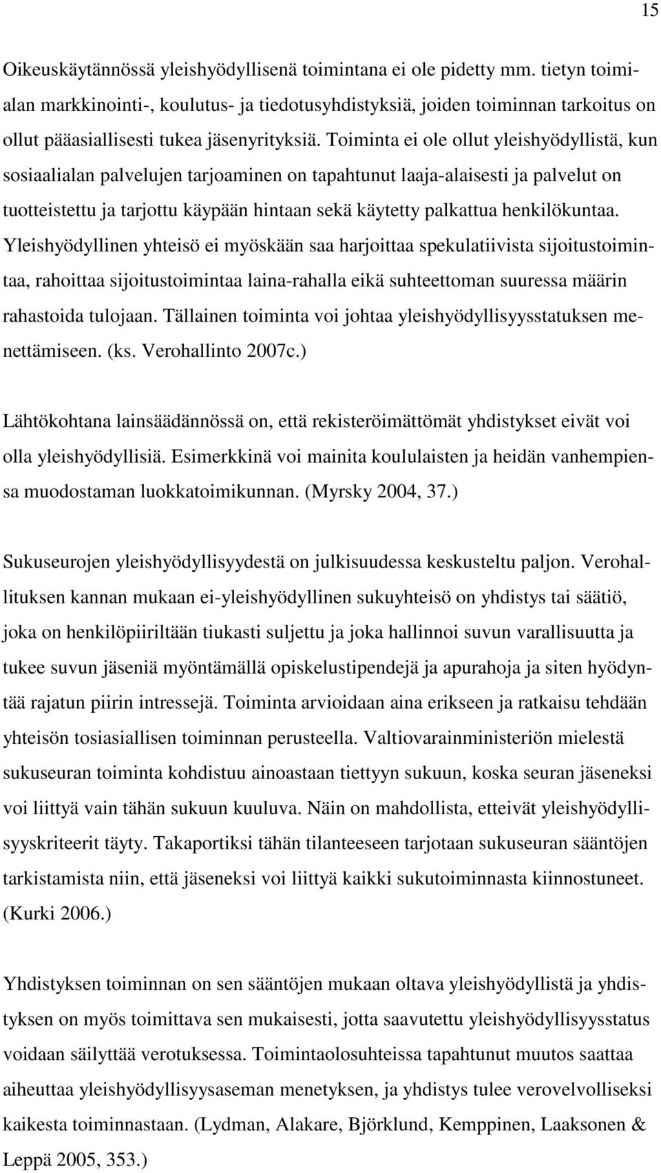 Toiminta ei ole ollut yleishyödyllistä, kun sosiaalialan palvelujen tarjoaminen on tapahtunut laaja-alaisesti ja palvelut on tuotteistettu ja tarjottu käypään hintaan sekä käytetty palkattua