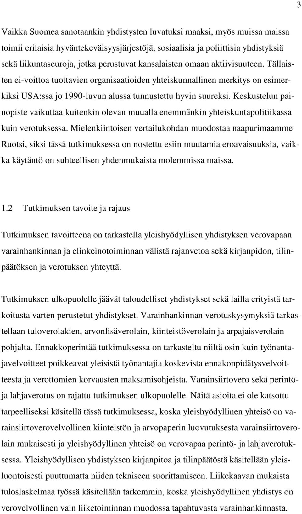 Keskustelun painopiste vaikuttaa kuitenkin olevan muualla enemmänkin yhteiskuntapolitiikassa kuin verotuksessa.