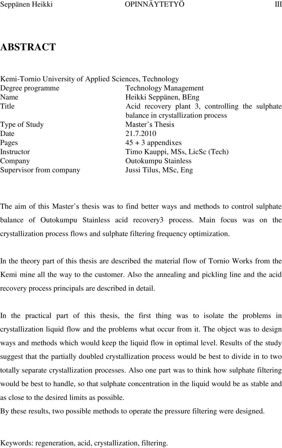 2010 Pages 45 + 3 appendixes Instructor Timo Kauppi, MSs, LicSc (Tech) Company Outokumpu Stainless Supervisor from company Jussi Tilus, MSc, Eng The aim of this Master s thesis was to find better