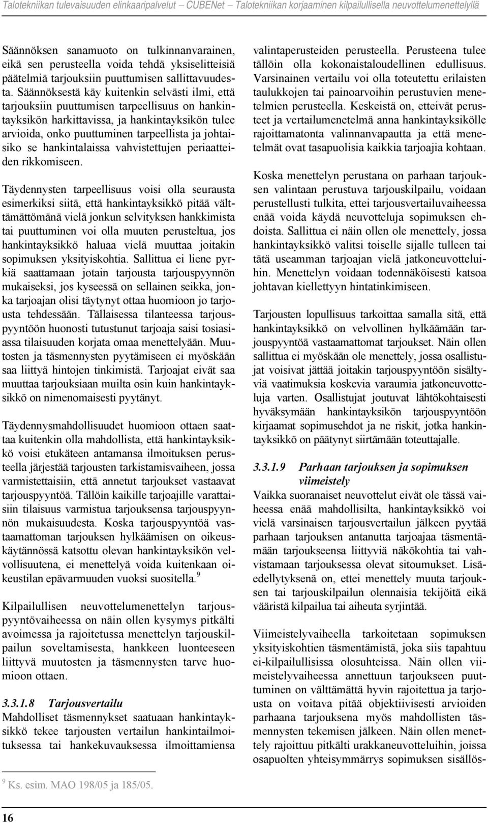 se hankintalaissa vahvistettujen periaatteiden rikkomiseen.
