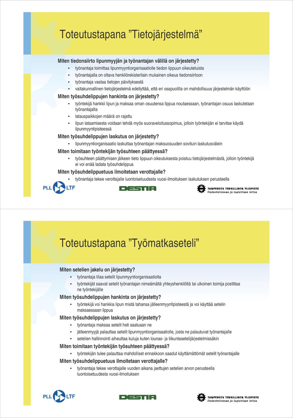 valtakunnallinen tietojärjestelmä edellyttää, että eri osapuolilla on mahdollisuus järjestelmän käyttöön Miten työsuhdelippujen hankinta on järjestetty?