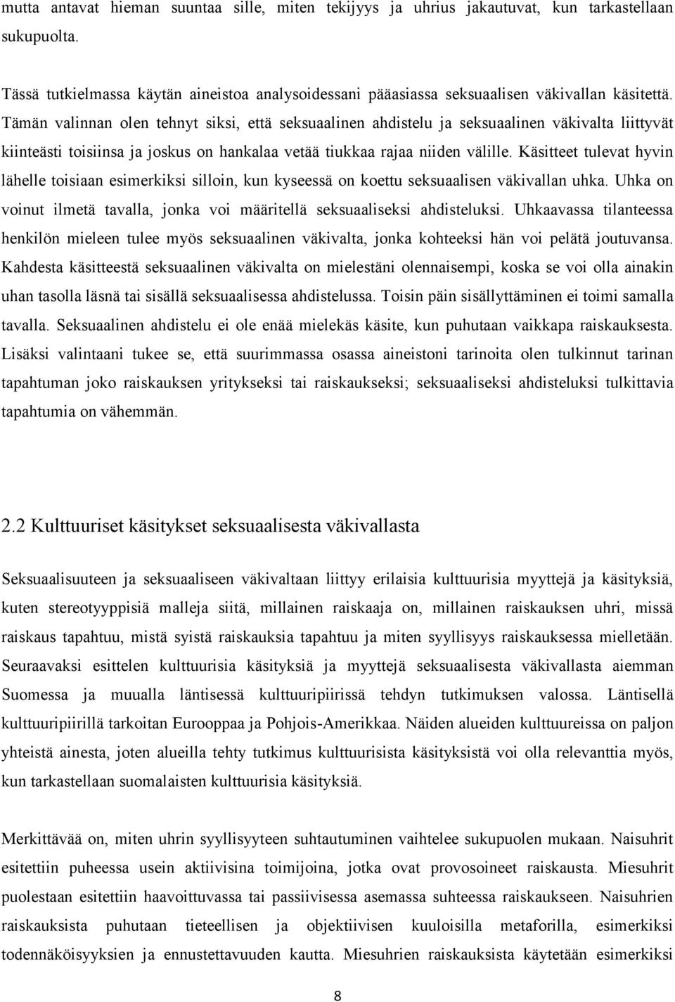 Käsitteet tulevat hyvin lähelle toisiaan esimerkiksi silloin, kun kyseessä on koettu seksuaalisen väkivallan uhka. Uhka on voinut ilmetä tavalla, jonka voi määritellä seksuaaliseksi ahdisteluksi.