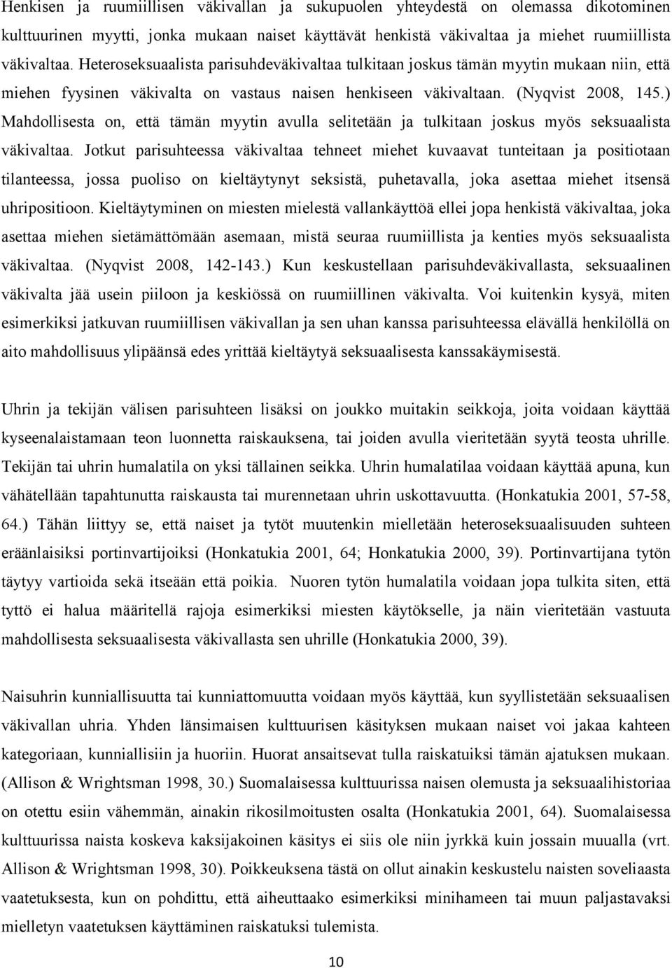 ) Mahdollisesta on, että tämän myytin avulla selitetään ja tulkitaan joskus myös seksuaalista väkivaltaa.