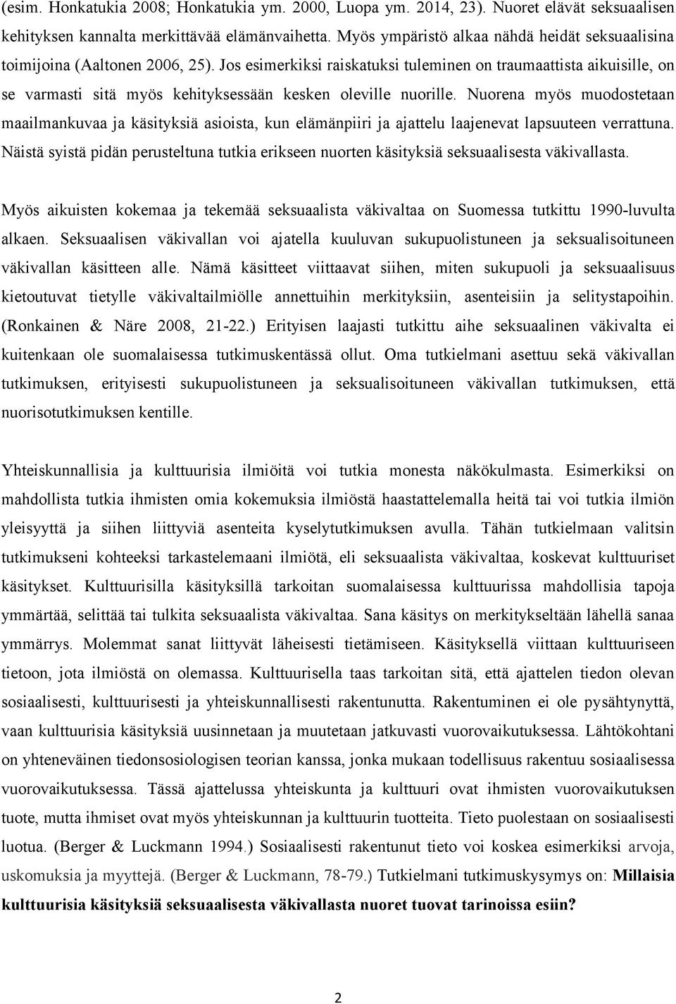 Jos esimerkiksi raiskatuksi tuleminen on traumaattista aikuisille, on se varmasti sitä myös kehityksessään kesken oleville nuorille.