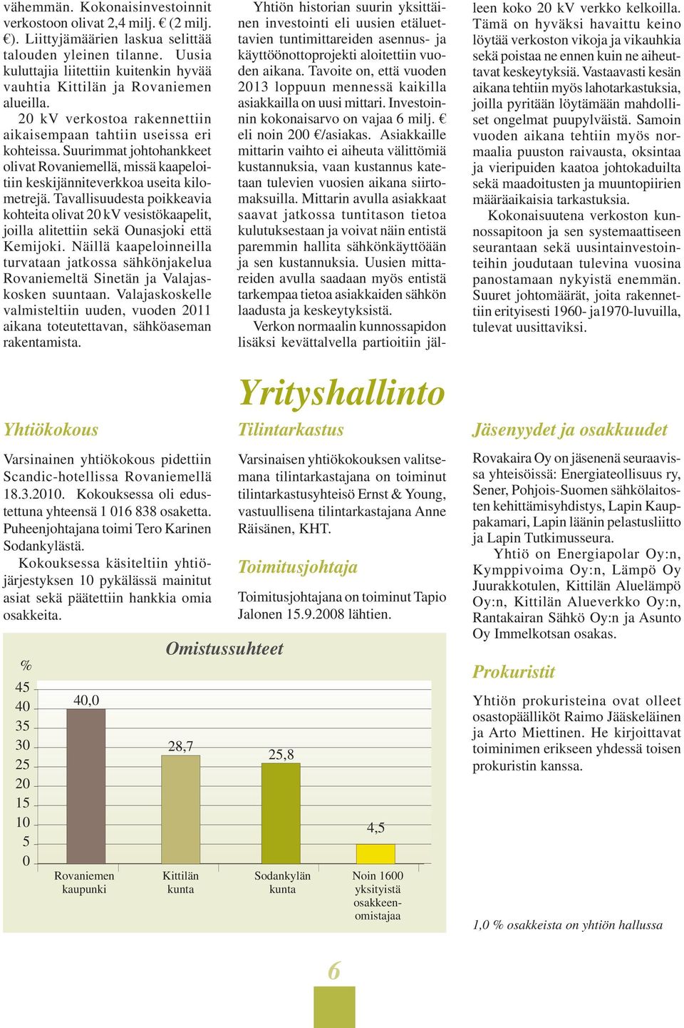 Suurimmat johtohankkeet olivat Rovaniemellä, missä kaapeloitiin keskijänniteverkkoa useita kilometrejä.