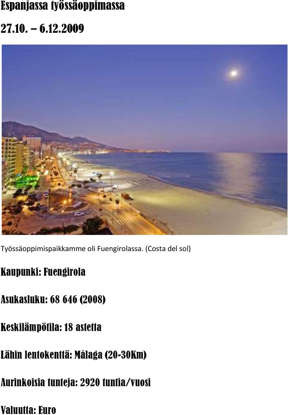 (Costa del sol) Kaupunki: Fuengirola Asukasluku: 68 646 (2008)