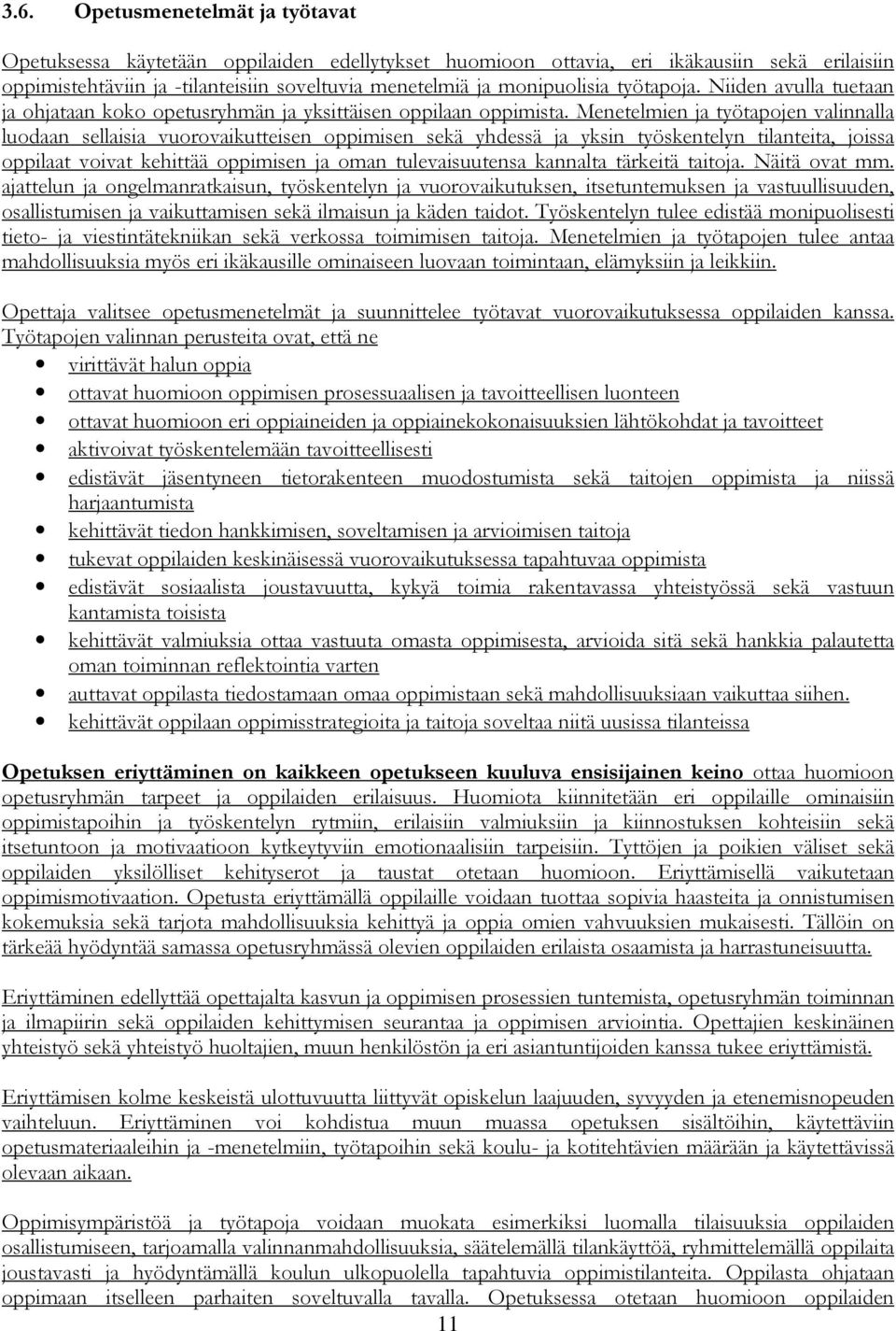 Menetelmien ja työtapojen valinnalla luodaan sellaisia vuorovaikutteisen oppimisen sekä yhdessä ja yksin työskentelyn tilanteita, joissa oppilaat voivat kehittää oppimisen ja oman tulevaisuutensa