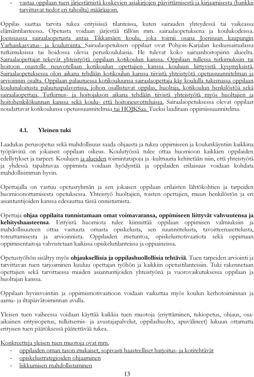 Joensuussa sairaalaopetusta antaa Tikkamäen koulu, joka toimii osana Joensuun kaupungin Varhaiskasvatus- ja koulutointa.