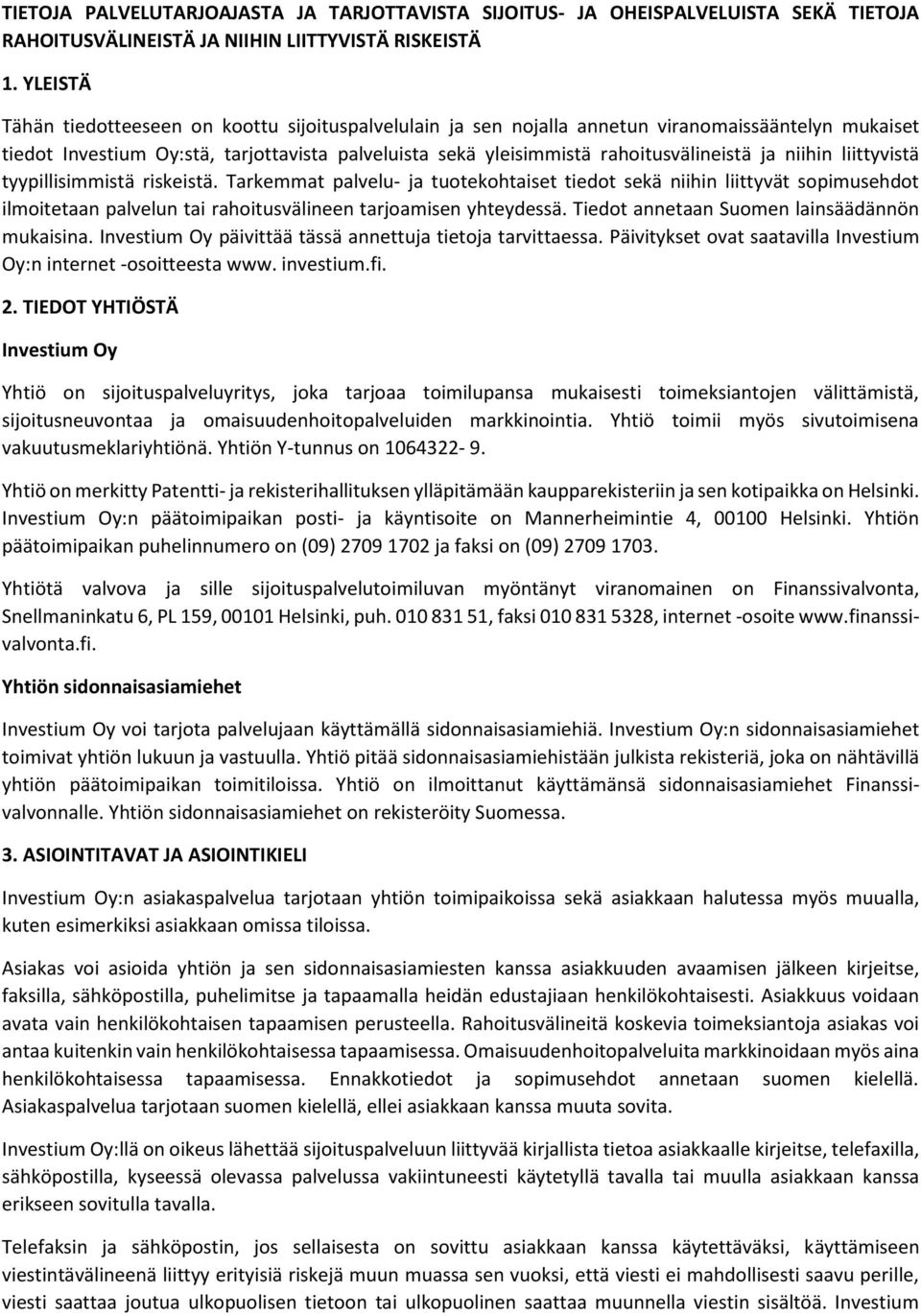 ja niihin liittyvistä tyypillisimmistä riskeistä. Tarkemmat palvelu- ja tuotekohtaiset tiedot sekä niihin liittyvät sopimusehdot ilmoitetaan palvelun tai rahoitusvälineen tarjoamisen yhteydessä.