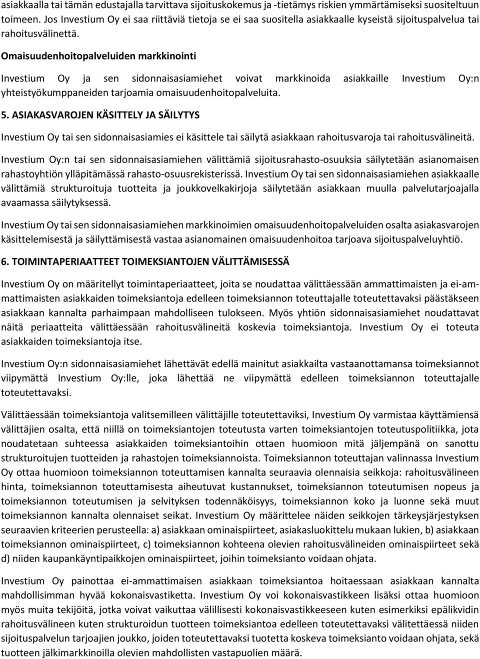 Omaisuudenhoitopalveluiden markkinointi Investium Oy ja sen sidonnaisasiamiehet voivat markkinoida asiakkaille Investium Oy:n yhteistyökumppaneiden tarjoamia omaisuudenhoitopalveluita. 5.