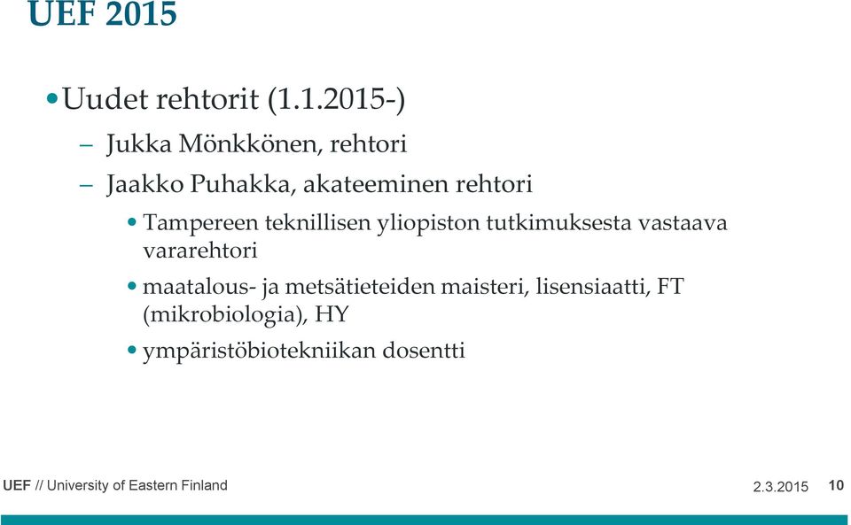 1.2015-) Jukka Mönkkönen, rehtori Jaakko Puhakka, akateeminen rehtori