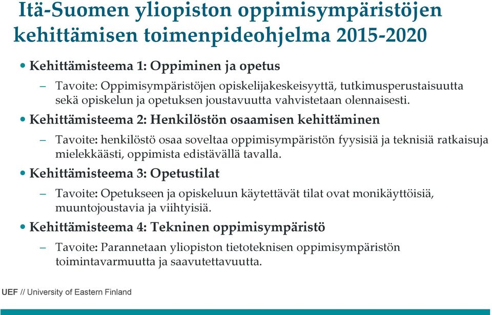 Kehittämisteema 2: Henkilöstön osaamisen kehittäminen Tavoite: henkilöstö osaa soveltaa oppimisympäristön fyysisiä ja teknisiä ratkaisuja mielekkäästi, oppimista edistävällä tavalla.