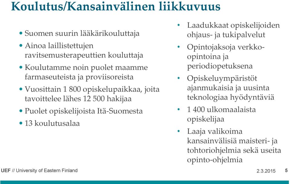 koulutusalaa Laadukkaat opiskelijoiden ohjaus- ja tukipalvelut Opintojaksoja verkkoopintoina ja periodiopetuksena Opiskeluympäristöt ajanmukaisia ja