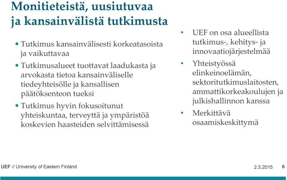 yhteiskuntaa, terveyttä ja ympäristöä koskevien haasteiden selvittämisessä UEF on osa alueellista tutkimus-, kehitys- ja