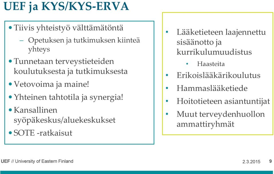 Kansallinen syöpäkeskus/aluekeskukset SOTE -ratkaisut Lääketieteen laajennettu sisäänotto ja