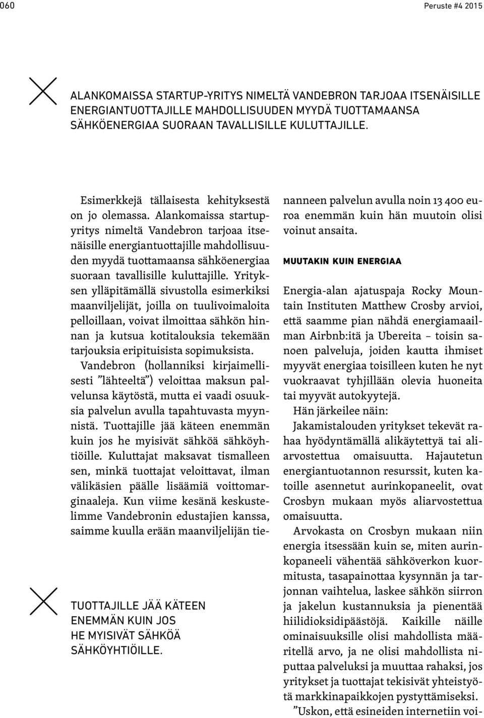 Alankomaissa startupyritys nimeltä Vandebron tarjoaa itsenäisille energiantuottajille mahdollisuuden myydä tuottamaansa sähköenergiaa suoraan tavallisille kuluttajille.