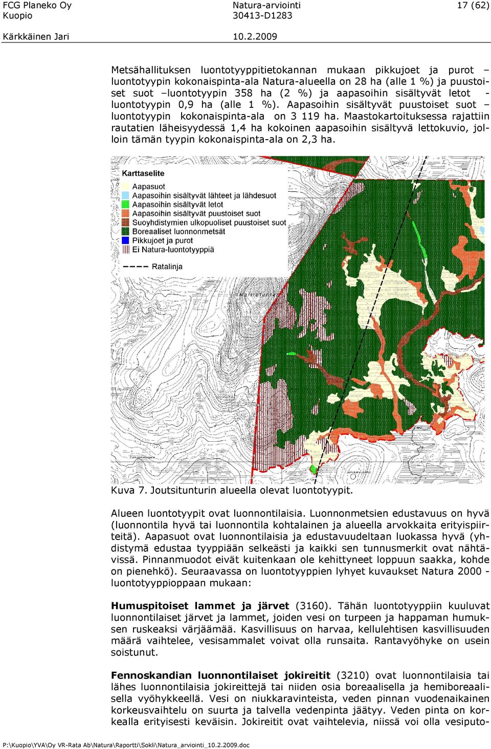 Maastokartoituksessa rajattiin rautatien läheisyydessä 1,4 ha kokoinen aapasoihin sisältyvä lettokuvio, jolloin tämän tyypin kokonaispinta-ala on 2,3 ha. Kuva 7.